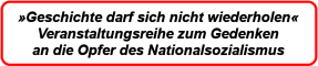 Geschichte darf sich nicht wiederholen. Veranstaltungsreihe zum Gedenken an die Opfer des Nationalsozialismus