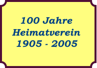 100 Jahre Heimatverein  1905 - 2005