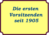 Die ersten  Vorsitzenden    seit 1905