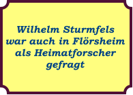 Wilhelm Sturmfels war auch in Flörsheim als Heimatforscher  gefragt