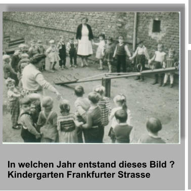 In welchen Jahr entstand dieses Bild ? Kindergarten Frankfurter Strasse