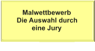 Malwettbewerb Die Auswahl durch         eine Jury